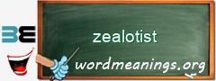 WordMeaning blackboard for zealotist